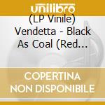 (LP Vinile) Vendetta - Black As Coal (Red Vinyl) vinile