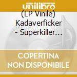 (LP Vinile) Kadaverficker - Superkiller (Ltd. Red Vinyl) lp vinile