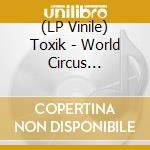 (LP Vinile) Toxik - World Circus Re-Release (Red Vinyl) vinile