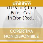 (LP Vinile) Iron Fate - Cast In Iron (Red Vinyl) vinile