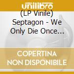 (LP Vinile) Septagon - We Only Die Once (White Vinyl) lp vinile