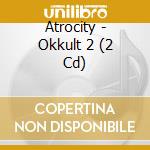 Atrocity - Okkult 2 (2 Cd) cd