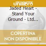 Jaded Heart - Stand Your Ground - Ltd Box Set M cd