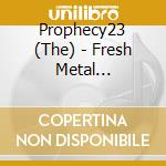 Prophecy23 (The) - Fresh Metal (Lim.Boxset Inkl T-Shirt L) cd musicale