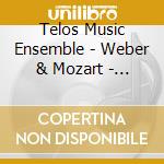 Telos Music Ensemble - Weber & Mozart - Klarinettenquintette cd