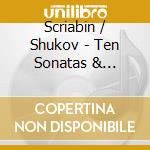 Scriabin / Shukov - Ten Sonatas & Fantasie 1 (3 Cd) cd