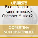 Blume Joachim - Kammermusik - Chamber Music (2 Cd) cd musicale di Blume Joachim