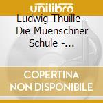 Ludwig Thuille - Die Muenschner Schule - Klavierquintett Op 20 cd