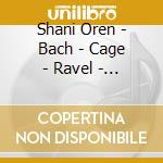 Shani Oren - Bach - Cage - Ravel - Piano Concertos cd