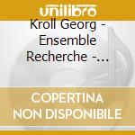 Kroll Georg - Ensemble Recherche - Ravinia Trio - A Trois cd musicale di Kroll Georg