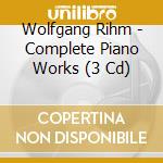 Wolfgang Rihm - Complete Piano Works (3 Cd) cd musicale di Udo Falkner