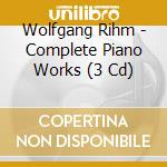 Wolfgang Rihm - Complete Piano Works (3 Cd) cd