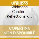 Widmann Carolin - Reflections - Vol 1 cd musicale di Widmann Carolin