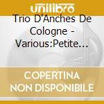 Trio D'Anches De Cologne - Various:Petite Patisserie cd
