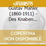 Gustav Mahler (1860-1911) - Des Knaben Wunderhorn (2 Cd) cd musicale di Gustav Mahler