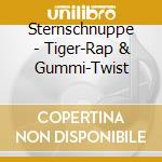 Sternschnuppe - Tiger-Rap & Gummi-Twist cd