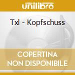 Txl - Kopfschuss cd