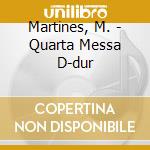 Martines, M. - Quarta Messa D-dur cd musicale di Martines, M.