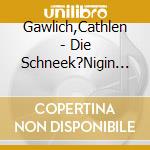 Gawlich,Cathlen - Die Schneek?Nigin (2 Cd)