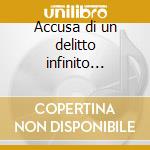 Accusa di un delitto infinito [progetto della bravissima vocalist e tastierista roberta astolfo, sco cd