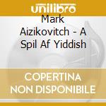 Mark Aizikovitch - A Spil Af Yiddish cd