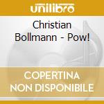 Christian Bollmann - Pow! cd