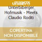 Unterbiberger Hofmusik - Meets Claudio Roditi cd musicale di Unterbiberger Hofmusik