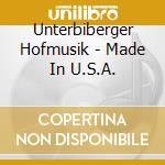 Unterbiberger Hofmusik - Made In U.S.A. cd musicale di Unterbiberger Hofmusik