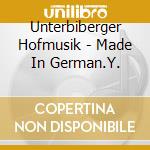 Unterbiberger Hofmusik - Made In German.Y. cd musicale di Unterbiberger Hofmusik