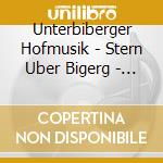 Unterbiberger Hofmusik - Stern Uber Bigerg - Bavaria cd musicale di Unterbiberger Hofmusik