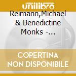Reimann,Michael & Benedictine Monks - Sanctus-Time To Listen cd musicale di Reimann,Michael & Benedictine Monks