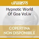 Hypnotic World Of Goa Vol.iv cd