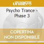 Psycho Trance - Phase 3 cd musicale di Psycho Trance