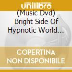(Music Dvd) Bright Side Of Hypnotic World Of Goa (The) / Various cd musicale