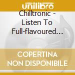 Chilltronic - Listen To Full-flavoured Chill And Electronic Music (2 Cd) cd