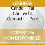 Canda - Tai Chi Leicht Gemacht - Pure cd