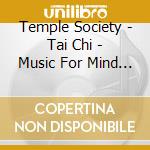 Temple Society - Tai Chi - Music For Mind & Bod cd musicale di Temple Society