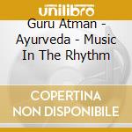 Guru Atman - Ayurveda - Music In The Rhythm cd