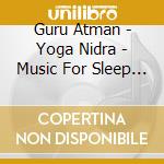 Guru Atman - Yoga Nidra - Music For Sleep R cd