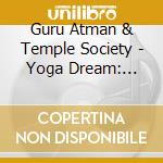 Guru Atman & Temple Society - Yoga Dream: Music For Deep Relaxation cd
