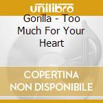 Gorilla - Too Much For Your Heart cd