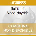 Bull'it - El Vado Hayride cd musicale di Bull'it
