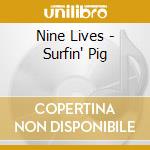 Nine Lives - Surfin' Pig cd