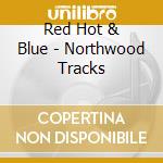 Red Hot & Blue - Northwood Tracks cd