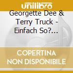 Georgette Dee & Terry Truck - Einfach So? Genau! cd musicale di Georgette Dee & Terry Truck