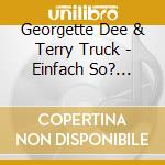 Georgette Dee & Terry Truck - Einfach So? Genau! cd