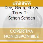 Dee, Georgette & Terry Tr - Schon Schoen cd musicale di Dee, Georgette & Terry Tr