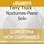 Terry Truck - Nocturnes-Piano Solo cd musicale di Terry Truck