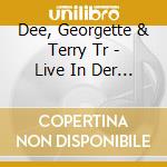 Dee, Georgette & Terry Tr - Live In Der Deutschen Ope