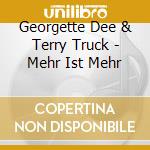 Georgette Dee & Terry Truck - Mehr Ist Mehr cd musicale di Georgette Dee & Terry Truck